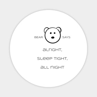 Bear Says: Alright, sleep tight, all night Magnet